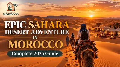 Epic Sahara Desert Adventure in Morocco: Complete 2026 Guide Epic Sahara Desert Adventure in Morocco: Complete 2026 Guide