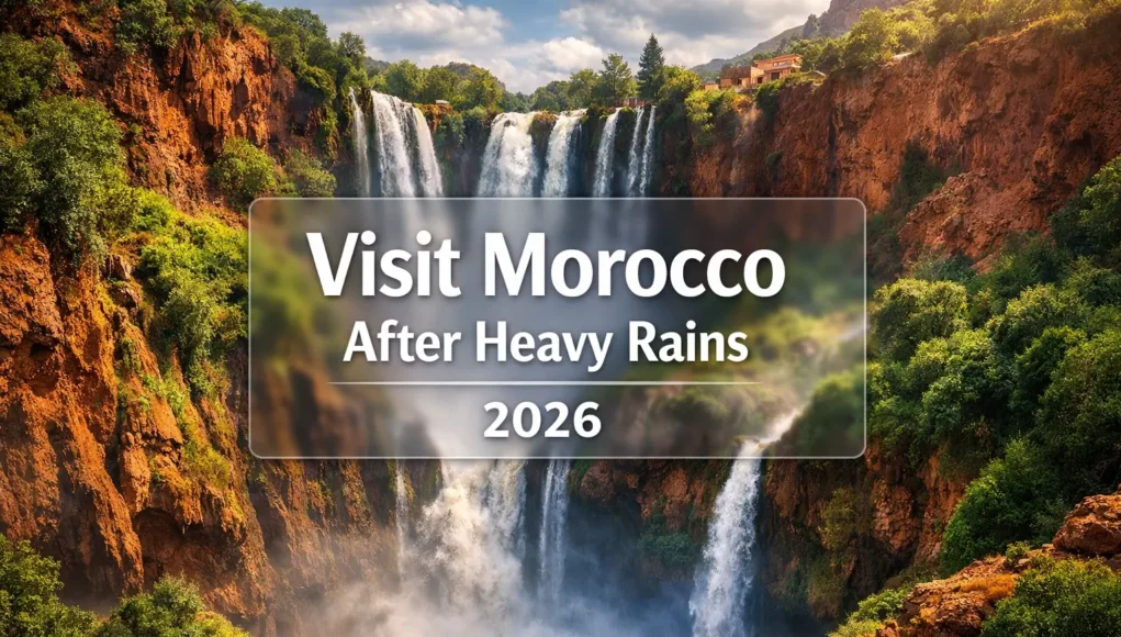 Visit Morocco After Heavy Rains