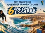 Best Beaches for Adventure in Morocco 2026: 6 Epic Coastal Escapes Best Beaches for Adventure in Morocco 2026: 6 Epic Coastal Escapes