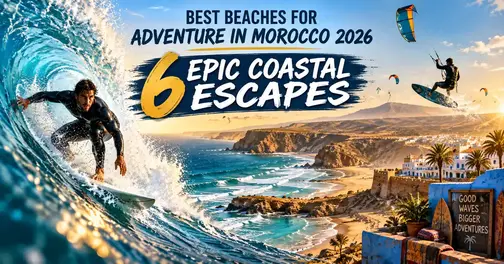 Best Beaches for Adventure in Morocco 2026: 6 Epic Coastal Escapes Best Beaches for Adventure in Morocco 2026: 6 Epic Coastal Escapes